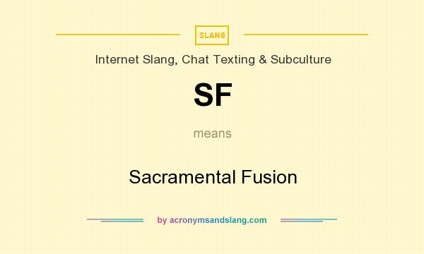 What does SF mean? It stands for Sacramental Fusion