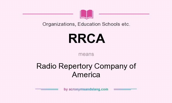What does RRCA mean? It stands for Radio Repertory Company of America