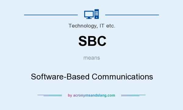 What does SBC mean? It stands for Software-Based Communications