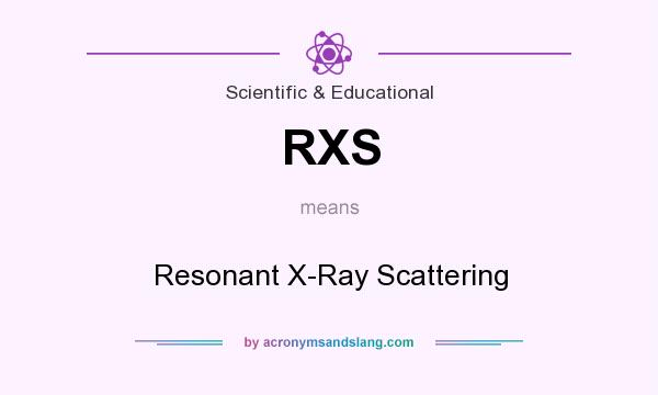 What does RXS mean? It stands for Resonant X-Ray Scattering