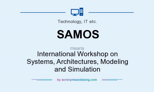 What does SAMOS mean? It stands for International Workshop on Systems, Architectures, Modeling and Simulation