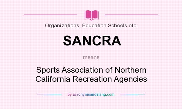 What does SANCRA mean? It stands for Sports Association of Northern California Recreation Agencies