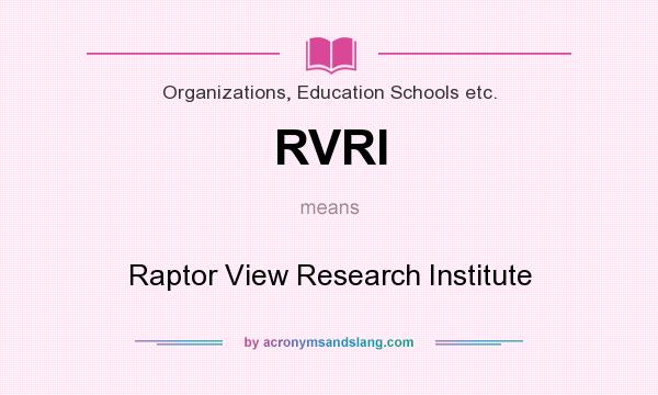 What does RVRI mean? It stands for Raptor View Research Institute