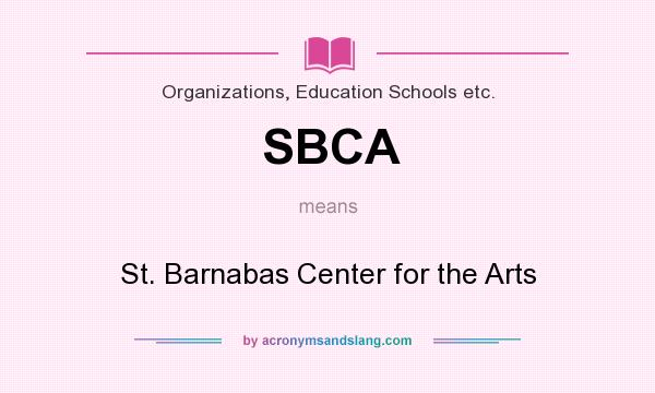 What does SBCA mean? It stands for St. Barnabas Center for the Arts