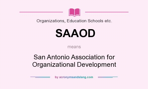 What does SAAOD mean? It stands for San Antonio Association for Organizational Development