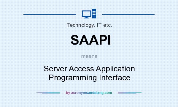What does SAAPI mean? It stands for Server Access Application Programming Interface