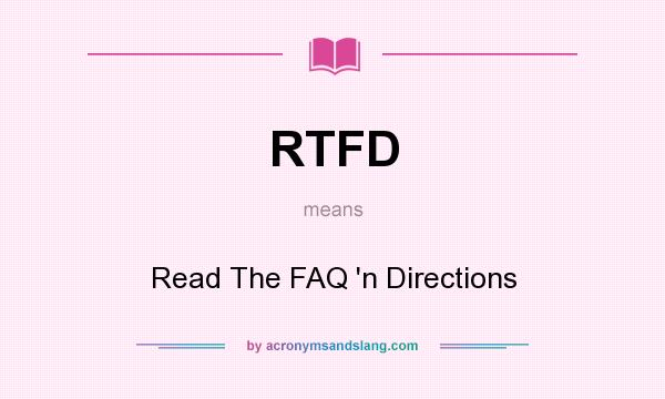 What does RTFD mean? It stands for Read The FAQ `n Directions