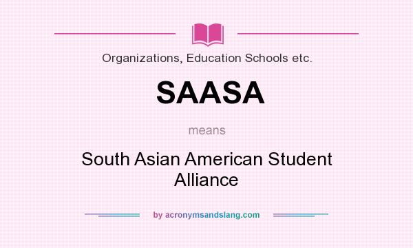 What does SAASA mean? It stands for South Asian American Student Alliance