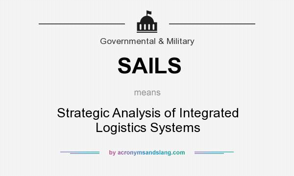 What does SAILS mean? It stands for Strategic Analysis of Integrated Logistics Systems
