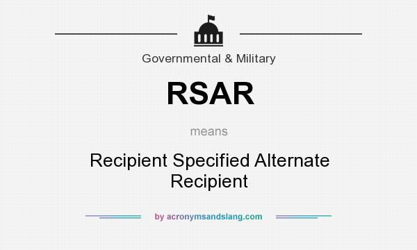 What does RSAR mean? It stands for Recipient Specified Alternate Recipient