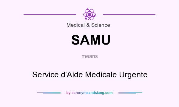 What does SAMU mean? It stands for Service d`Aide Medicale Urgente