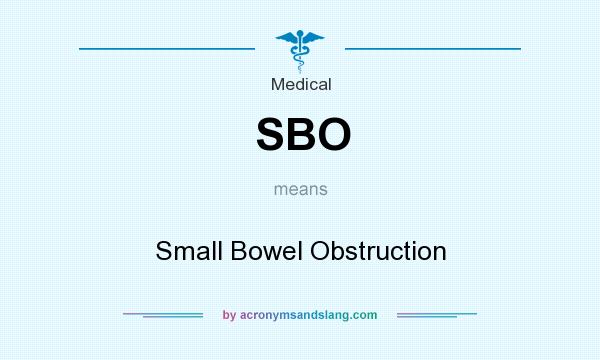 What does SBO mean? It stands for Small Bowel Obstruction