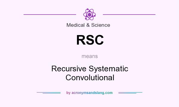 What does RSC mean? It stands for Recursive Systematic Convolutional