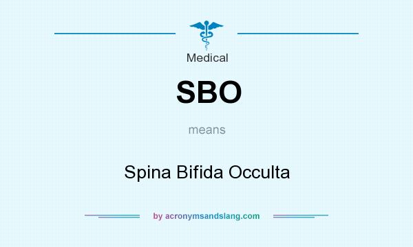What does SBO mean? It stands for Spina Bifida Occulta