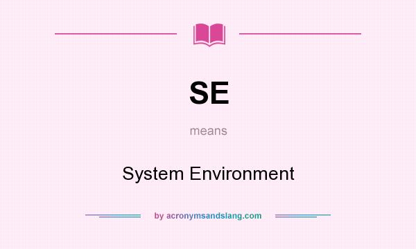 What does SE mean? It stands for System Environment