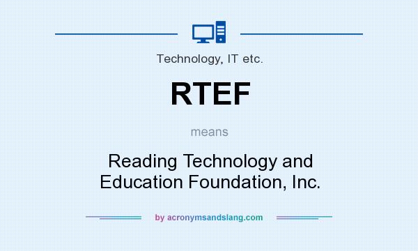 What does RTEF mean? It stands for Reading Technology and Education Foundation, Inc.