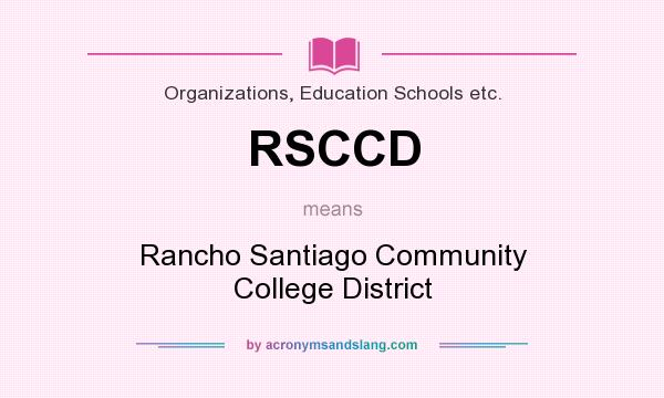 What does RSCCD mean? It stands for Rancho Santiago Community College District