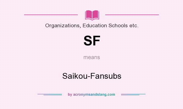 What does SF mean? It stands for Saikou-Fansubs