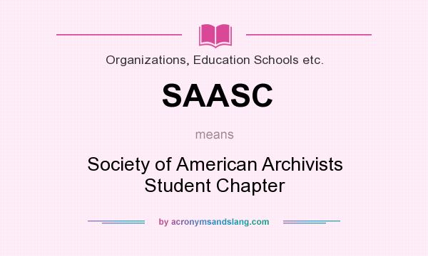 What does SAASC mean? It stands for Society of American Archivists Student Chapter