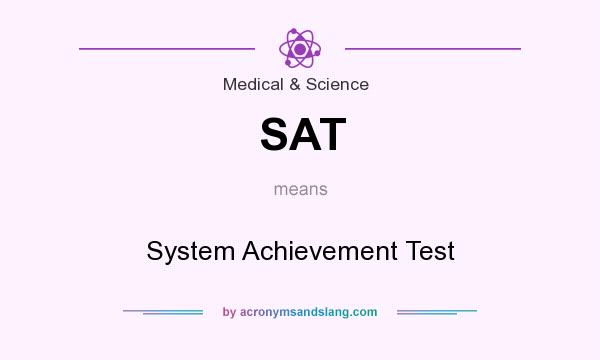 What does SAT mean? It stands for System Achievement Test