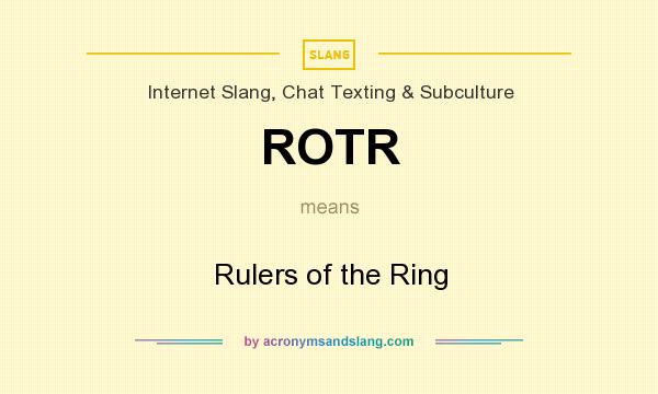 What does ROTR mean? It stands for Rulers of the Ring