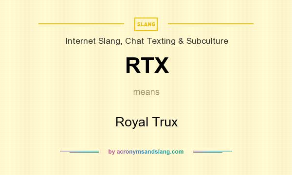 What does RTX mean? It stands for Royal Trux