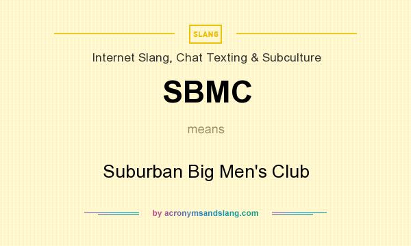What does SBMC mean? It stands for Suburban Big Men`s Club
