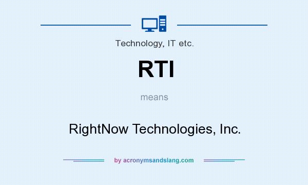 What does RTI mean? It stands for RightNow Technologies, Inc.