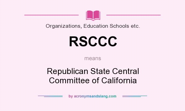 What does RSCCC mean? It stands for Republican State Central Committee of California
