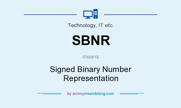 What does SBNR mean? It stands for Signed Binary Number Representation