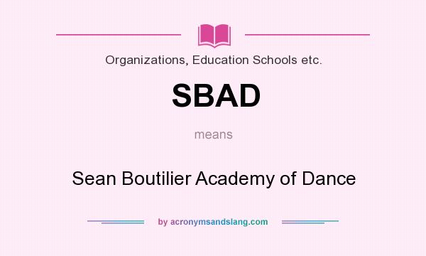 What does SBAD mean? It stands for Sean Boutilier Academy of Dance