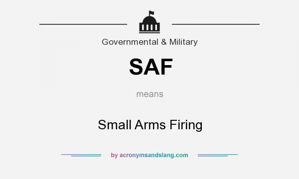 What does SAF mean? It stands for Small Arms Firing