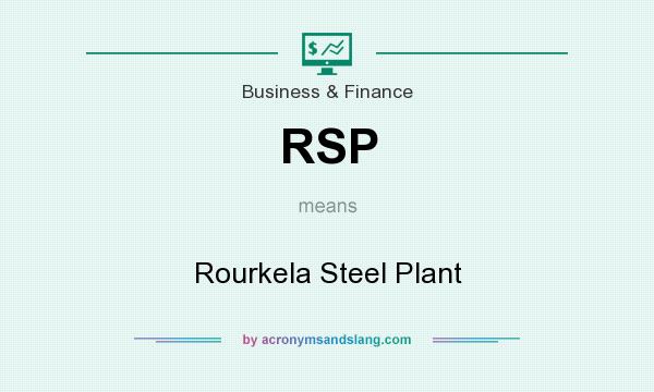 What does RSP mean? It stands for Rourkela Steel Plant