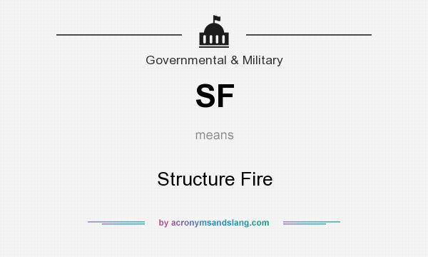 What does SF mean? It stands for Structure Fire