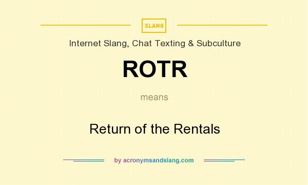 What does ROTR mean? It stands for Return of the Rentals