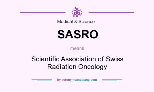 What does SASRO mean? It stands for Scientific Association of Swiss Radiation Oncology