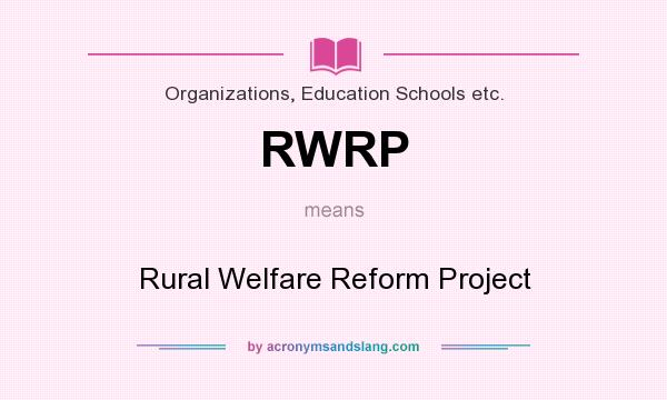 What does RWRP mean? It stands for Rural Welfare Reform Project