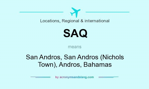 What does SAQ mean? It stands for San Andros, San Andros (Nichols Town), Andros, Bahamas