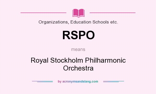 What does RSPO mean? It stands for Royal Stockholm Philharmonic Orchestra