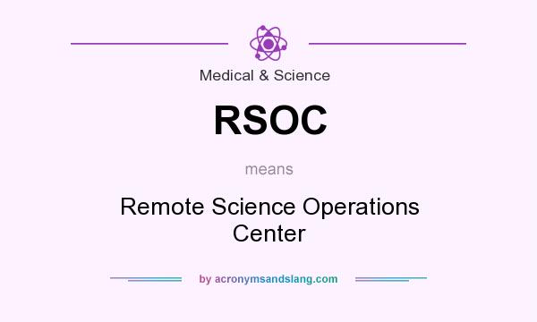 What does RSOC mean? It stands for Remote Science Operations Center