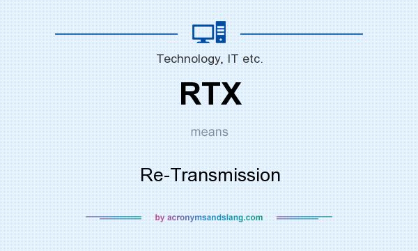 What does RTX mean? It stands for Re-Transmission