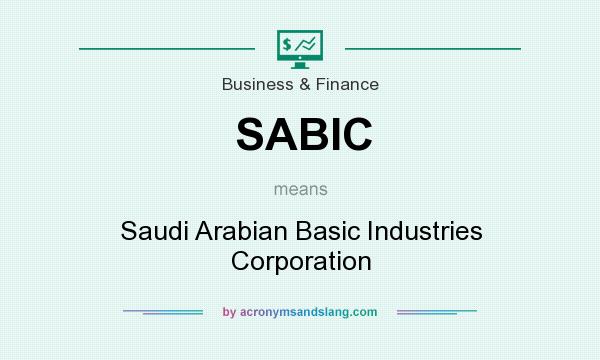 What does SABIC mean? It stands for Saudi Arabian Basic Industries Corporation