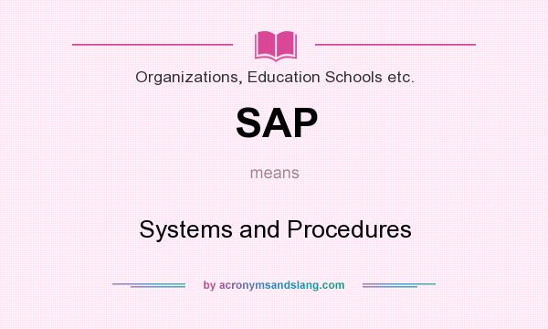 What does SAP mean? It stands for Systems and Procedures