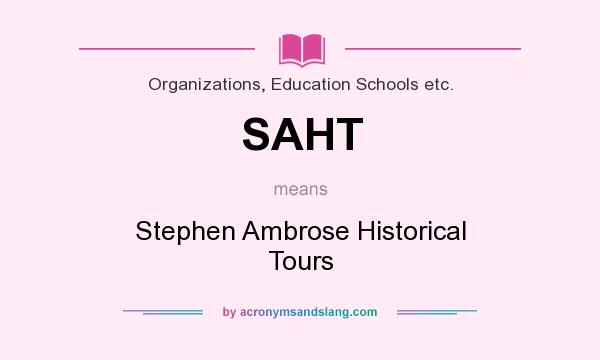 What does SAHT mean? It stands for Stephen Ambrose Historical Tours