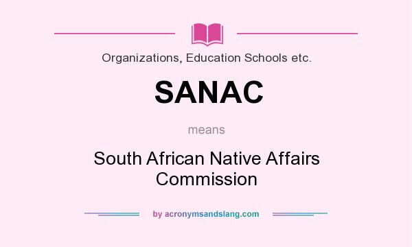 What does SANAC mean? It stands for South African Native Affairs Commission