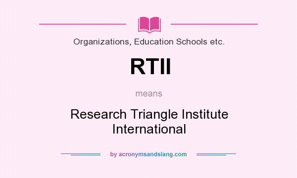 What does RTII mean? It stands for Research Triangle Institute International