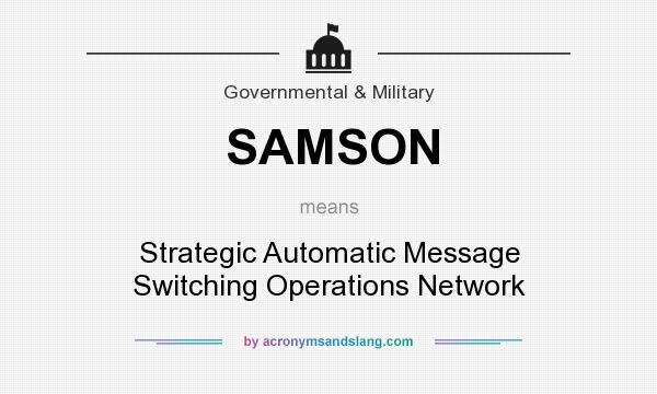 What does SAMSON mean? It stands for Strategic Automatic Message Switching Operations Network