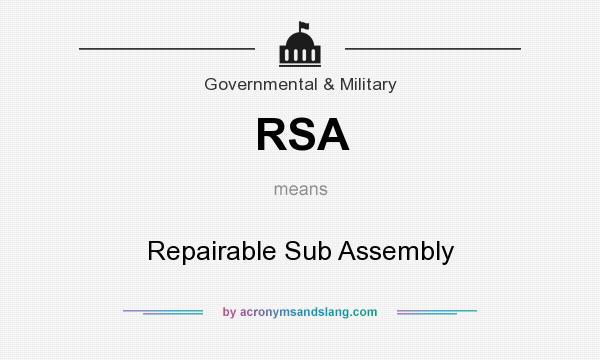 What does RSA mean? It stands for Repairable Sub Assembly