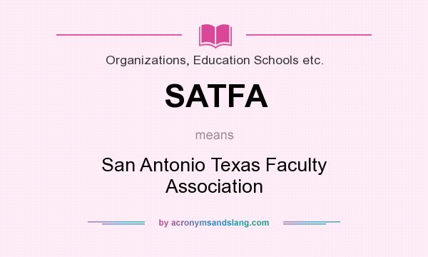 What does SATFA mean? It stands for San Antonio Texas Faculty Association