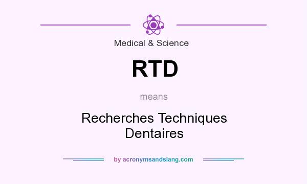 What does RTD mean? It stands for Recherches Techniques Dentaires
